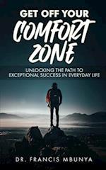 GET OFF YOUR COMFORT ZONE: 7 insights you need to succeed beyond the normal as a Christian 