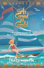 As Good as Gold: A 12-Step Guide to Self-Love, Honor & Respect 