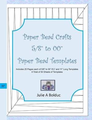 Paper Bead Crafts 5/8" to 00" Paper Bead Templates: Includes 25 Pages each of 5/8" to 00", 8½" and 11" Long Templates