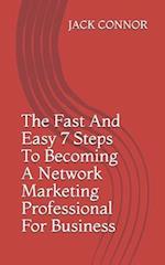 The Fast And Easy 7 Steps To Becoming A Network Marketing Professional For Business