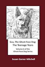 Gus, The Ghost-Face Dog: The Teenage Years: Volume 6 of The Ghost-Face Dog Series 