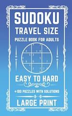 Sudoku Travel Size Puzzle Book for Adults Easy to Hard Puzzles: Large Print Sudoku Book for Adults +100 Easy Medium and Hard puzzles in a pocket-sized
