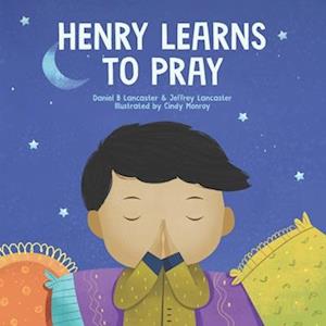 Henry Learns to Pray: A Children's Book About Jesus and Prayer