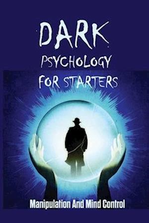 Dark Psychology For Starters