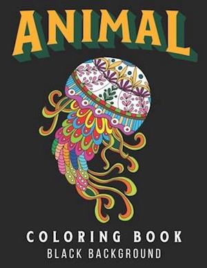 Animal Coloring Book: Black Background Coloring Book for Adults. Stress Relieving Animal Designs