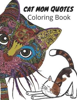 Cat Mom Quotes Coloring Book: cat coloring book for adults: Cat Coloring Book For Mom Gift