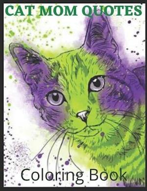 Cat Mom Quotes Coloring Book: cat coloring book for adults: Perfect for mom/ Adults Coloring Book