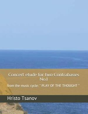 Concert etude for two Contrabasses No.1: from the music cycle: " PLAY OF THE THOUGHT "