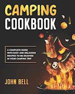 Camping Cookbook: A Complete Guide with Easy and Delicious Recipes to be Enjoyed in Your Camping Trip 
