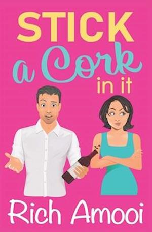 Stick a Cork in It: a Sweet Romantic Comedy