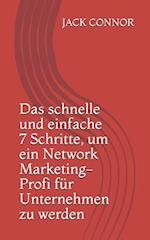 Das schnelle und einfache 7 Schritte, um ein Network Marketing-Profi für Unternehmen zu werden