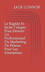 Le rapide et facile 7 étapes pour devenir un professionnel du marketing de réseau pour les entreprises