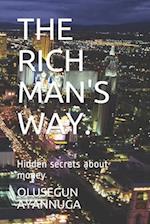 THE RICH MAN'S WAY.: Hidden secrets about money 