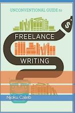 Unconventional Guide to Freelance Writing: the roadmap, compass, and coordinates to freelance writing career 