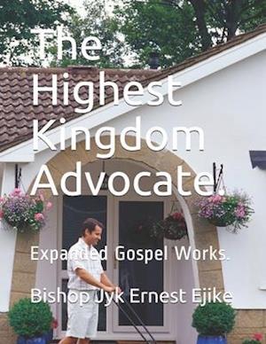 The Highest Kingdom Advocate. : Expanded Gospel Works.