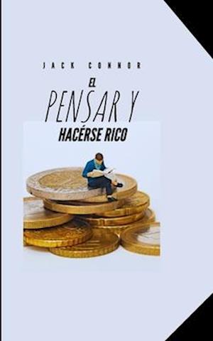 El Pensar Y Hacérse Rico