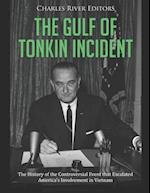 The Gulf of Tonkin Incident: The History of the Controversial Event that Escalated America's Involvement in Vietnam 