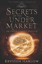 Secrets Of The Under Market: An Urban Fantasy Novella 