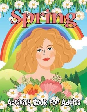 Spring Activity Book for Adults: Spring Adults Coloring and Activity Book for Coloring Practice and Relax - Printable Spring Season Coloring Book for