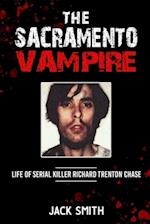 The Sacramento Vampire: Life of Serial Killer Richard Trenton Chase 