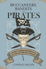 Buccaneers, Bandits, and Pirates: A History of Bravado and Banditry on the High Seas-From Past to Present 