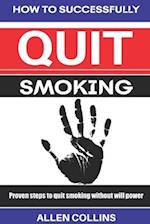 How to Successfully Quit Smoking: Proven steps to quit smoking without willpower 