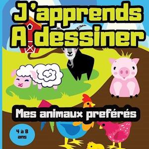 J'apprends à dessiner mes animaux préférés - 4 à 8 ans