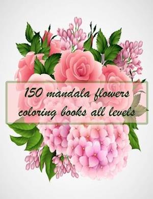 150 mandala flowers coloring books all levels