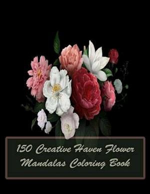 150 Creative Haven Flower Mandalas Coloring Book