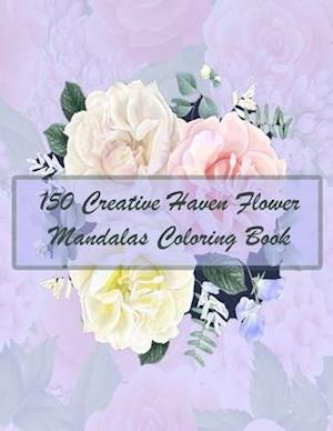 150 Creative Haven Flower Mandalas Coloring Book