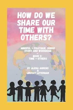 How Do We Share Our Time With Others?: Time + Others- Activity Book