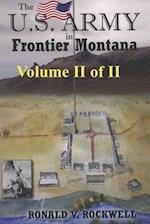 The US Army in Frontier Montana, Vol. II of II