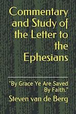 Commentary and Study of the Letter to the Ephesians: "By Grace Ye Are Saved By Faith." 