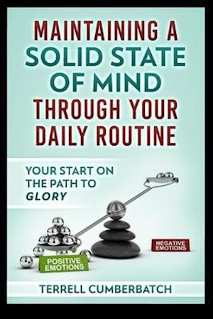 Maintaining a Solid State of Mind through your Daily Routine: Your start on the path to glory