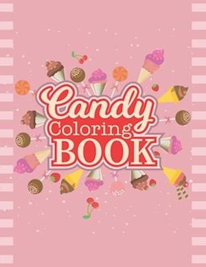 Candy Coloring Book: Delicious Candy, Lollipop, Chocolate Coloring Book For Boys, Girls and Toddlers.