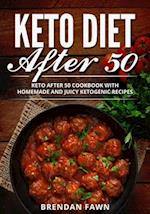 Keto Diet After 50: Keto After 50 Cookbook with Homemade and Juicy Ketogenic Recipes 