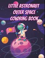 Little Astronaut | Outer Space Coloring Book: Space Coloring Book for kids Ages 4 to 10 