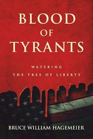 BLOOD OF TYRANTS: Watering the Tree of Liberty