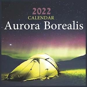 Aurora Borealis Calendar 2022: Northern Lights Calendar, Monthly Calendar (Calendars 2022)12-Month Calendar 2022