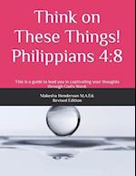 Think on These Things!: Philippians 4:8 