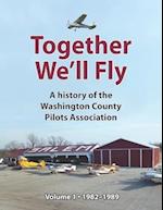 Together We'll Fly: A history of the Washington County Pilots Association: Volume 1: 1982-1989 