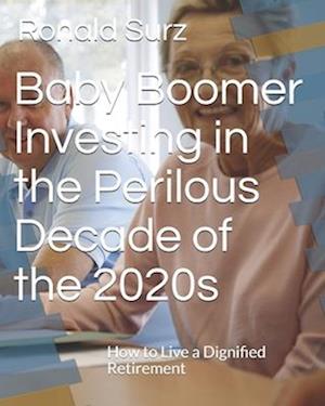 Baby Boomer Investing in the Perilous Decade of the 2020s