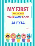 My First Learn-To-Write Your Name Book: Alexia 