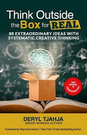 Think Outside the Box for Real: 88 Extraordinary Ideas with Systematic Creative Thinking