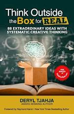 Think Outside the Box for Real: 88 Extraordinary Ideas with Systematic Creative Thinking 