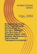 Proceedings of the First International Conference on Current Research into Survival of Physical Death with Special Reference to Instrumental Transcomm