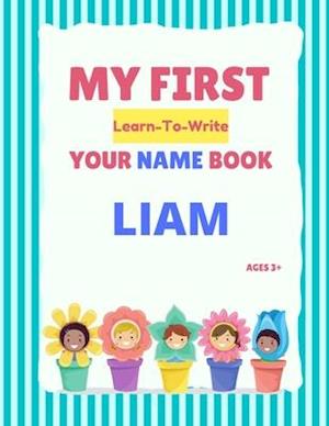 My First Learn-To-Write Your Name Book: Liam