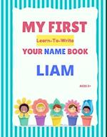 My First Learn-To-Write Your Name Book: Liam 