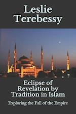 Eclipse of Revelation by Tradition in Islam: Exploring the Fall of the Empire 