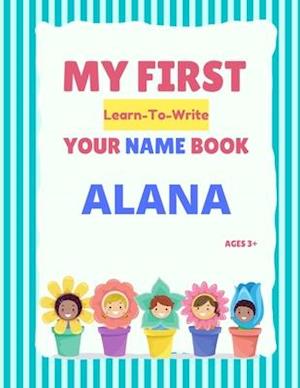 My First Learn-To-Write Your Name Book: Alana